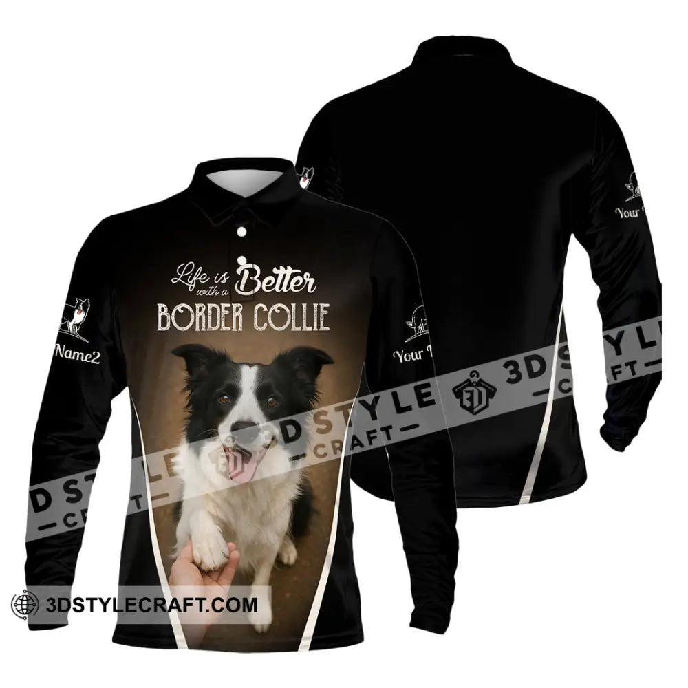 Unisex Shirt - Custom Life Is Better With A Border Collie Shirt Long Sleeve Polo / S T-shirt