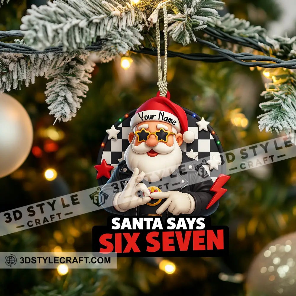 Santa Says Six Seven Home Decor Christmas Ornament Personalized Ornament Ornament