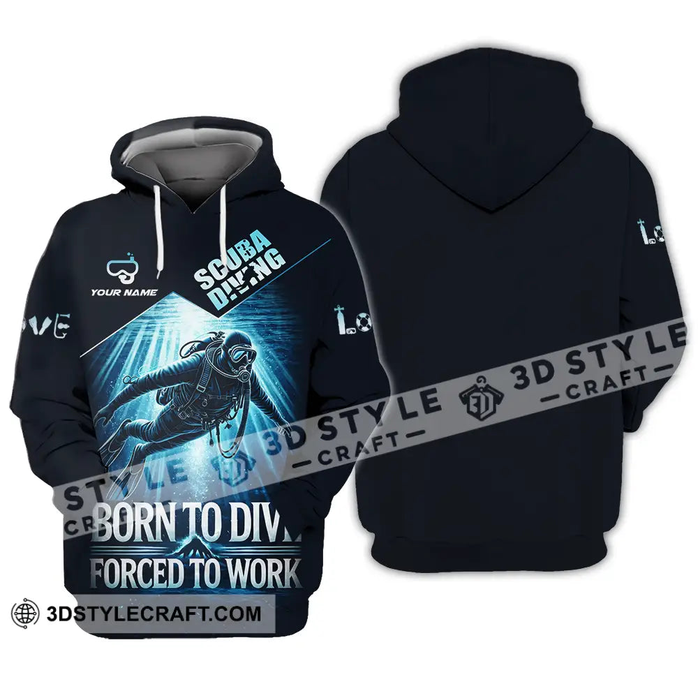 Unisex Shirt - Custom Born To Dive Forced To Work Scuba Diving 3D Shirt Hoodie / S T-shirt