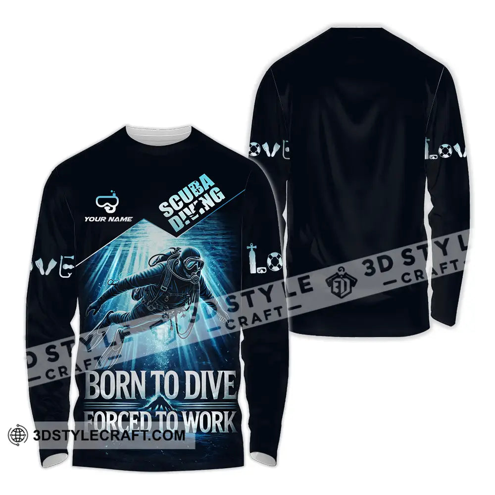 Unisex Shirt - Custom Born To Dive Forced To Work Scuba Diving 3D Shirt Long Sleeve Shirt / S T-shirt