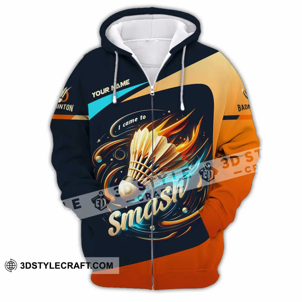 Unisex Shirt Custom I Came To Smash Badminton Shirt Zipper Hoodie / S T shirt