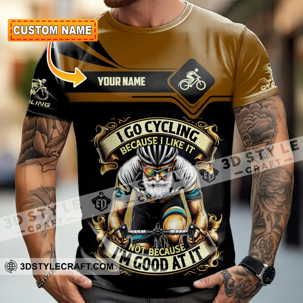 Unisex Shirt - Custom I Go Cycling Because I Like It Not Because I’m Good At Shirt T-shirt