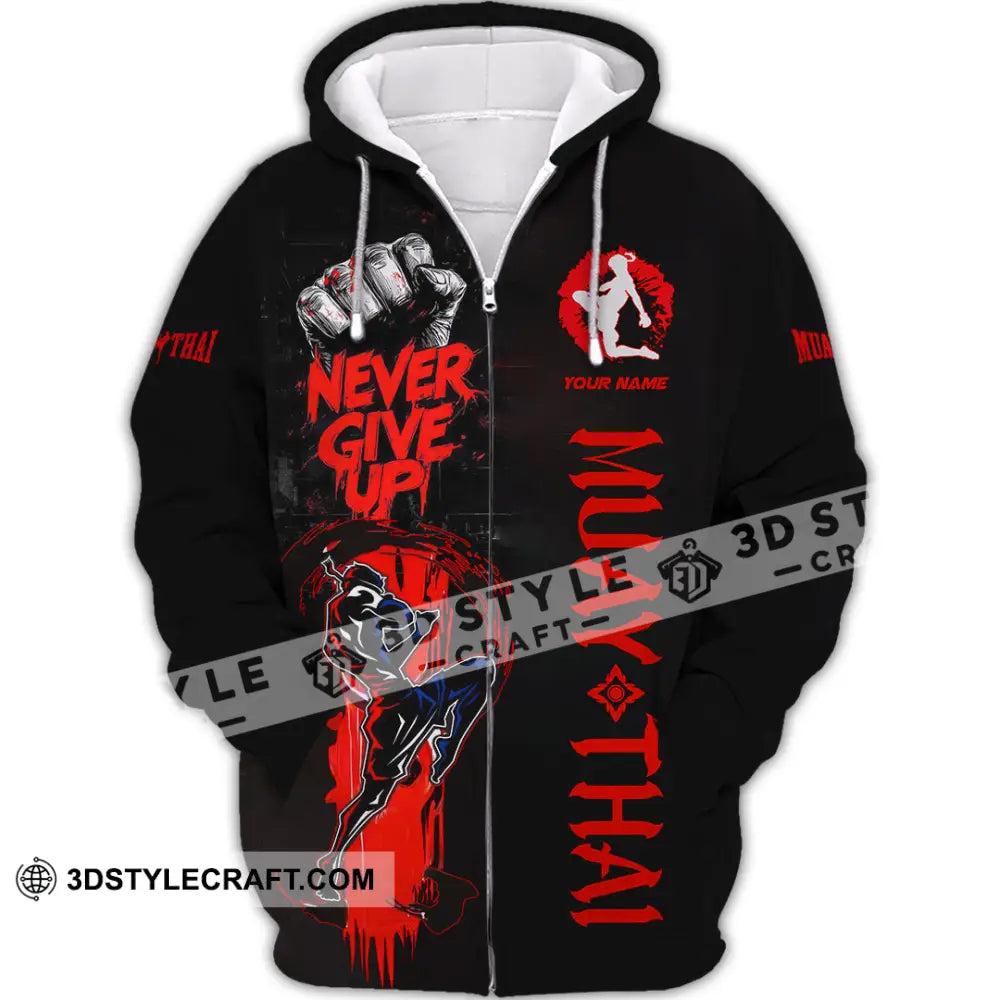 Unisex Shirt Custom Muay Thai Never Give Up Shirt Zipper Hoodie / S T shirt