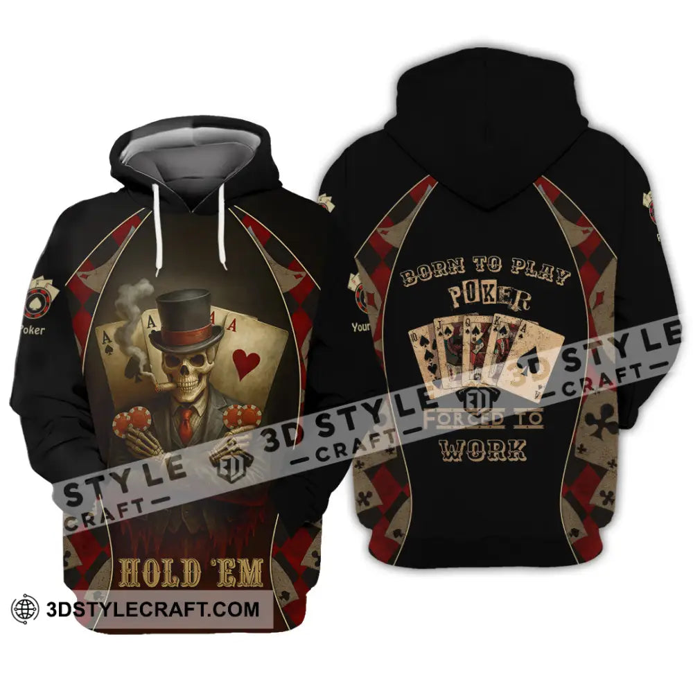 Unisex Shirt - Custom Poker Lover Shirt Hold ’Em Born To Play Poker Forced To Work Hoodie / S T-shirt