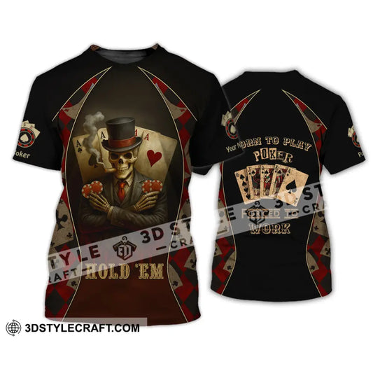 Unisex Shirt - Custom Poker Lover Shirt Hold ’Em Born To Play Poker Forced To Work T-Shirt / S T-shirt