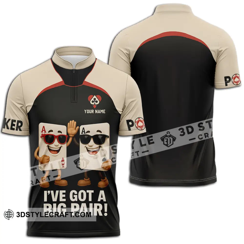 Unisex Shirt - Custom Poker Lover Shirt I Have Got A Big Pair Zipper Polo Shirt / S T-shirt