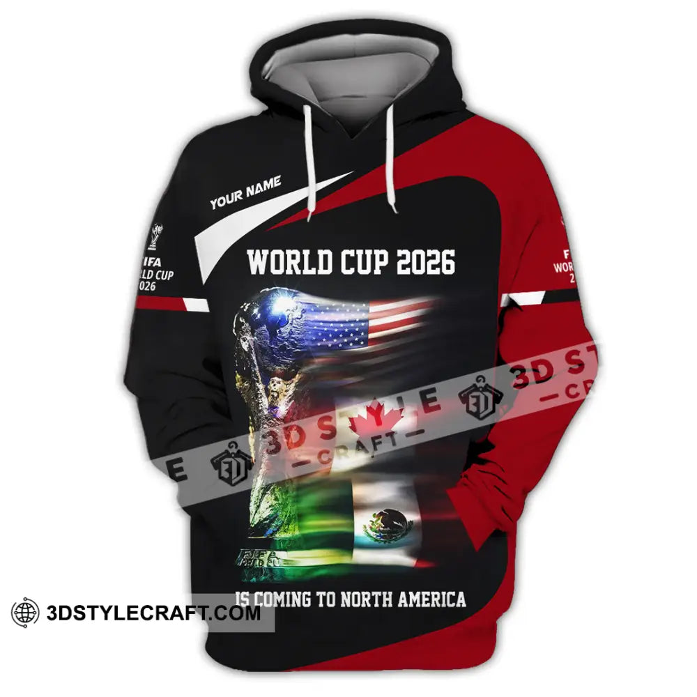 Unisex Shirt - Custom World Cup 2026 Is Coming To North America 3D Shirt Hoodie / S T-shirt