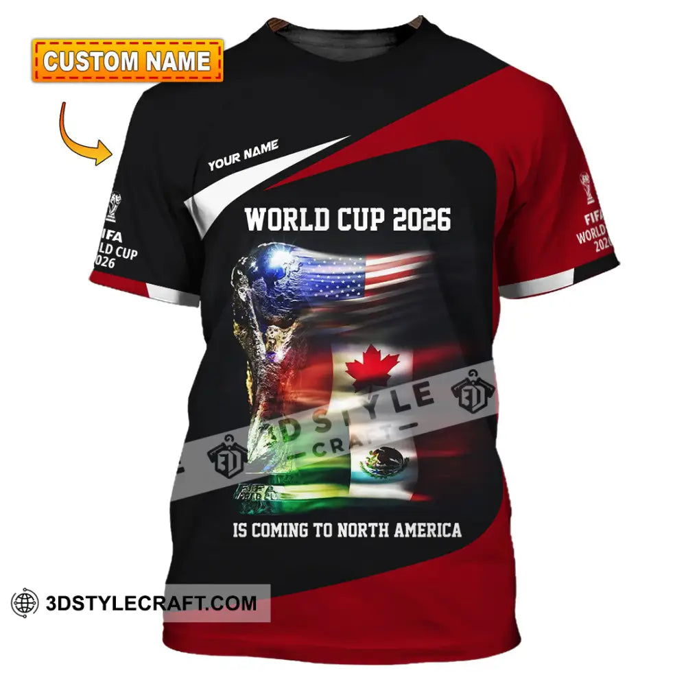 Unisex Shirt - Custom World Cup 2026 Is Coming To North America 3D Shirt T-shirt