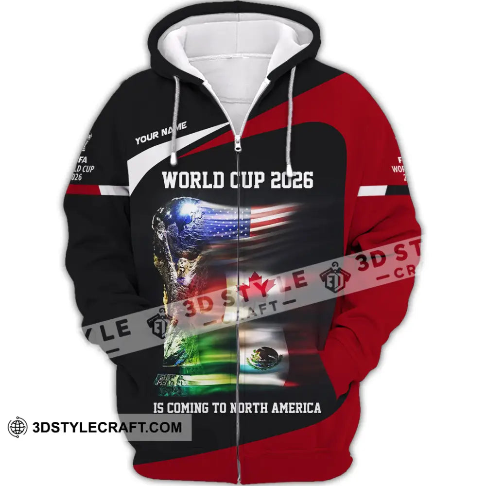 Unisex Shirt - Custom World Cup 2026 Is Coming To North America 3D Shirt Zipper Hoodie / S T-shirt